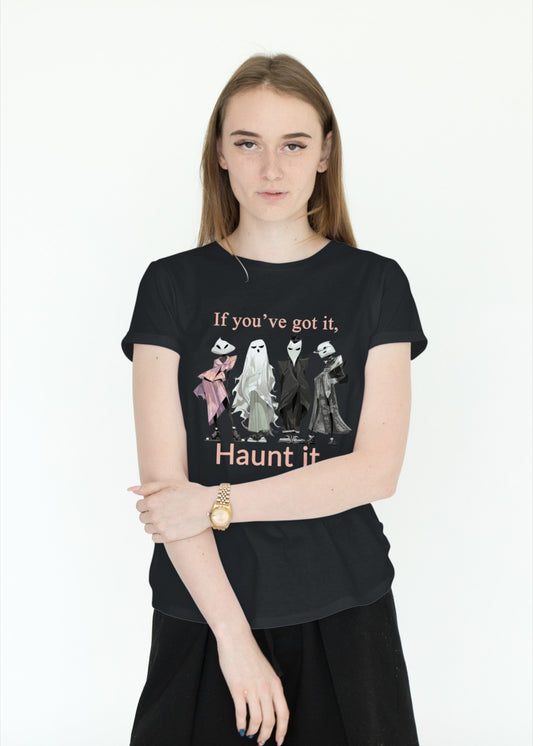 If You’ve Got It Haunt It T-Shirt – Fashionable Ghoul Halloween Shirt, Funny Spooky Season Graphic Tee for Women & Men